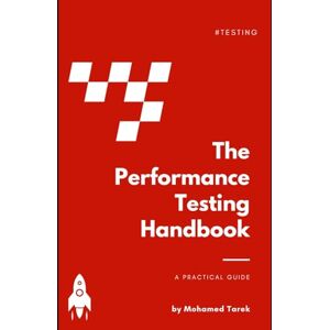 Hamdy, Mohamed Tarek Samir The Performance Testing Handbook: A Practical Guide Hamdy, Mohamed Tarek Samir The Performance Testing Handbook: A Practical Guide