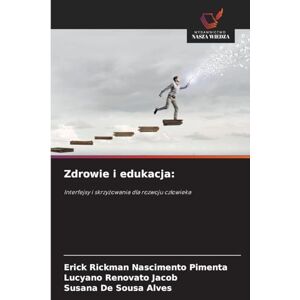 Nascimento Pimenta, Erick Rickman Zdrowie i edukacja: Interfejsy i skrzy¿owania dla rozwoju cz¿owieka Nascimento Pimenta, Erick Rickman Zdrowie i edukacja: Interfejsy i skrzy¿owania dla rozwoju cz¿owieka