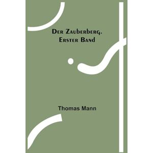 Mann, Thomas Der Zauberberg. Erster Band Mann, Thomas Der Zauberberg. Erster Band