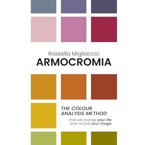 Migliaccio, Rossella Armocromia: The colour analysis method that will change your life and not just your image Migliaccio, Rossella Armocromia: The colour analysis method that will change your life and not just your image
