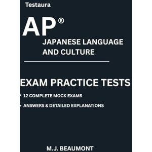 Beaumont, M.J. Testaura AP ® Japanese language and culture exam practice tests: Over 2000 practice questions with answers and detailed explanations. Beaumont, M.J. Testaura AP ® Japanese language and culture exam practice tests: Over 2000 practice questions with answers and detailed explanations.