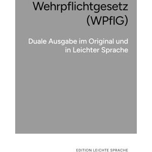 LS-Media Wehrpflichtgesetz (WPflG): Duale Ausgabe im Original und in Leichter Sprache LS-Media Wehrpflichtgesetz (WPflG): Duale Ausgabe im Original und in Leichter Sprache