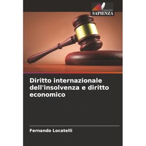 Locatelli, Fernando Diritto internazionale dell'insolvenza e diritto economico Locatelli, Fernando Diritto internazionale dell'insolvenza e diritto economico