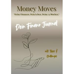 Schnelle, Christine Money Moves Deine Finanzen. Dein Leben. Deine 52 Wochen. Schnelle, Christine Money Moves Deine Finanzen. Dein Leben. Deine 52 Wochen.