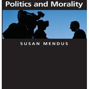 Mendus, Pro Susan Politics and Morality: 15 (Themes for the 21st Century) Mendus, Pro Susan Politics and Morality: 15 (Themes for the 21st Century)
