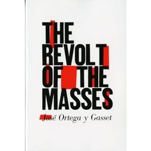Ortega Y Gasset, José The Revolt of the Masses Reissue Ortega Y Gasset, José The Revolt of the Masses Reissue