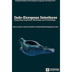 Indo-European Interfaces: Integrating Linguistics, Mythology and Archaeology: 1 (Stockholm Studies in Indo-European Language and Culture) Indo-European Interfaces: Integrating Linguistics, Mythology and Archaeology: 1 (Stockholm Studies in Indo-European Language and Culture)