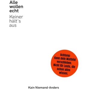 Niemand-Anders, Kain Alle wollen echt. Keiner hält's aus.: Nicht kuscheln. Nicht nicken. Nur lesen. Bissige Essays über Selfies, Likes, Selbstoptimierung, Perfektion und ... – Die ehrlichste Buchreihe der Gegenwart) Niemand-Anders, Kain Alle wollen echt. Keiner hält's aus.: Nicht kuscheln. Nicht nicken. Nur lesen. Bissige Essays über Selfies, Likes, Selbstoptimierung, Perfektion und ... – Die ehrlichste Buchreihe der Gegenwart)