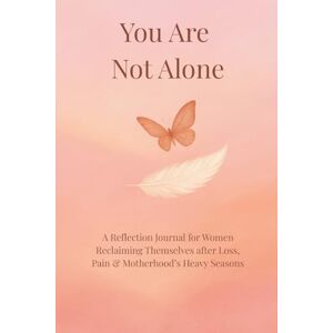 Santiago, Erika You Are Not Alone: A Reflection Journal for Women Reclaiming Themselves after Loss, Pain and Motherhood’s Heavy Seasons Santiago, Erika You Are Not Alone: A Reflection Journal for Women Reclaiming Themselves after Loss, Pain and Motherhood’s Heavy Seasons