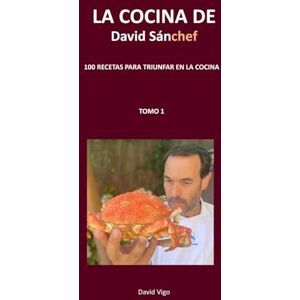 Vigo, SR. David LA COCINA DE DAVID SANCHEF: TOMO 1 Vigo, SR. David LA COCINA DE DAVID SANCHEF: TOMO 1