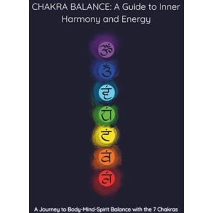 Mae, Eli CHAKRA BALANCE: A Guide to Inner Harmony and Energy: A Step-by-Step Guide to Healing, Grounding, and Inner Clarity Through Chakra Balance. Mae, Eli CHAKRA BALANCE: A Guide to Inner Harmony and Energy: A Step-by-Step Guide to Healing, Grounding, and Inner Clarity Through Chakra Balance.