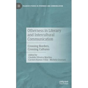 Otherness in Literary and Intercultural Communication: Crossing Borders, Crossing Cultures (Palgrave Studies in Otherness and Communication) Otherness in Literary and Intercultural Communication: Crossing Borders, Crossing Cultures (Palgrave Studies in Otherness and Communication)