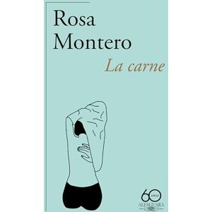 Montero, Rosa La Carne (60 Aniversario de Alfaguara) / The Flesh (Hispánica) Montero, Rosa La Carne (60 Aniversario de Alfaguara) / The Flesh (Hispánica)