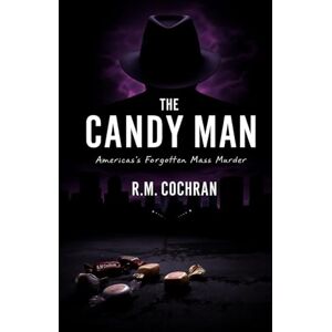 Cochran, R.M. The Candy Man: America’s Forgotten Mass Murder Cochran, R.M. The Candy Man: America’s Forgotten Mass Murder