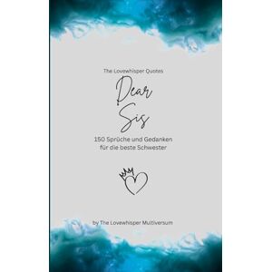 Multiversum, The Lovewhisper Dear Sis, Für die beste Schwester der Welt: 150 Sprüche und Gedanken für die beste Schwester, Geschenkbuch, turquoise (Quotes for Someone Special deutsch) Multiversum, The Lovewhisper Dear Sis, Für die beste Schwester der Welt: 150 Sprüche und Gedanken für die beste Schwester, Geschenkbuch, turquoise (Quotes for Someone Special deutsch)