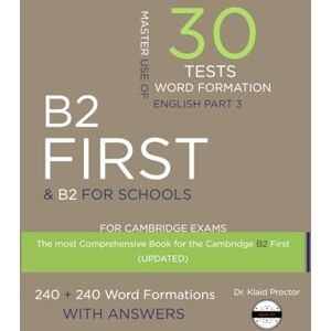 Proctor, Dr. Klaid B2 FIRST (Word Formation): 30 Practice Tests for the Cambridge Exam with key Proctor, Dr. Klaid B2 FIRST (Word Formation): 30 Practice Tests for the Cambridge Exam with key