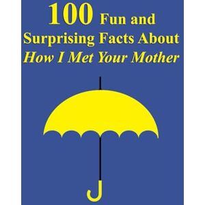 EDITION, KAIROS 100 Fun and Surprising Facts About How I Met Your Mother EDITION, KAIROS 100 Fun and Surprising Facts About How I Met Your Mother