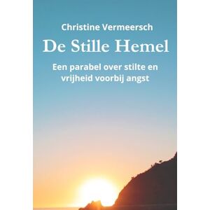 Vermeersch, Christine De stille hemel: Een parabel over stilte en de vrijheid voorbij angst Vermeersch, Christine De stille hemel: Een parabel over stilte en de vrijheid voorbij angst