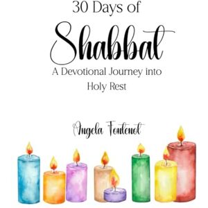 Fontenot, Angela 30 Days of Shabbat: A Devotional Journey into Holy Rest Fontenot, Angela 30 Days of Shabbat: A Devotional Journey into Holy Rest