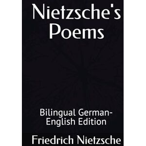 Nietzsche, Friedrich Nietzsche's Poems: Bilingual German-English Edition Nietzsche, Friedrich Nietzsche's Poems: Bilingual German-English Edition