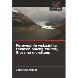 Aboset, Gezahegn Porównanie wskaźnika zakażeń muchą tse-tse, Glossina morsitans Aboset, Gezahegn Porównanie wskaźnika zakażeń muchą tse-tse, Glossina morsitans