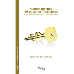 Rascon Ortega, Pedro Jose Manual Practico de Opciones Financieras. Una Forma Equilibrada de Invertir En Bolsa Rascon Ortega, Pedro Jose Manual Practico de Opciones Financieras. Una Forma Equilibrada de Invertir En Bolsa