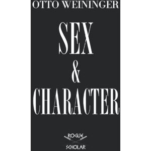 Weininger, Otto Sex and Character Weininger, Otto Sex and Character