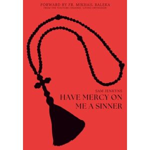 Jenkyns, Sam Have Mercy On Me A Sinner: The Hard Truths About Historical Christianity & Why It Matters Jenkyns, Sam Have Mercy On Me A Sinner: The Hard Truths About Historical Christianity & Why It Matters
