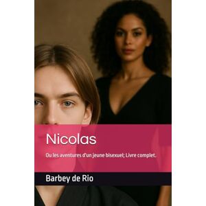 Rio Nicolas: Ou les aventures d'un jeune bisexuel; Livre complet. Rio Nicolas: Ou les aventures d'un jeune bisexuel; Livre complet.