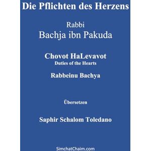Rabbeinu Bachya, Rabbi Bachja ibn Pakuda Die Pflichten des Herzens – Chovot HaLevavot: Rabbeinu Bachya Rabbeinu Bachya, Rabbi Bachja ibn Pakuda Die Pflichten des Herzens – Chovot HaLevavot: Rabbeinu Bachya