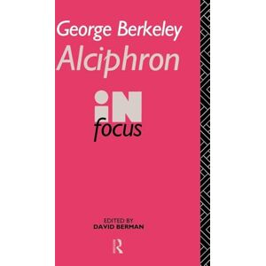 George Berkeley Alciphron in Focus: Alciphron, or the Minute Philosopher in Focus George Berkeley Alciphron in Focus: Alciphron, or the Minute Philosopher in Focus
