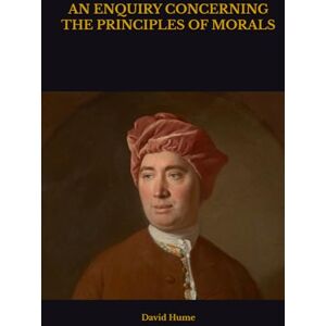 Hume, David AN ENQUIRY CONCERNING THE PRINCIPLES OF MORALS Hume, David AN ENQUIRY CONCERNING THE PRINCIPLES OF MORALS