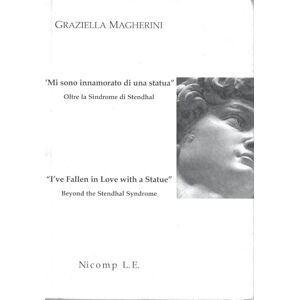Magherini, Graziella «Mi sono innamorato di una statua». Oltre la sindrome di Stendhal-«I've fallen in love with a statue». Beyond the Stendhal syndrome Magherini, Graziella «Mi sono innamorato di una statua». Oltre la sindrome di Stendhal-«I've fallen in love with a statue». Beyond the Stendhal syndrome