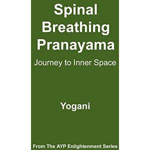 Yogani Spinal Breathing Pranayama Journey to Inner Space: (AYP Enlightenment Series): 2 Yogani Spinal Breathing Pranayama Journey to Inner Space: (AYP Enlightenment Series): 2