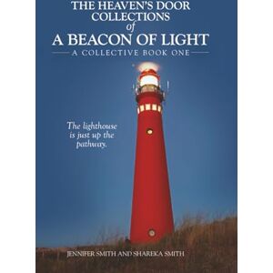 Smith, Jennifer The Heaven's Door Collections of A Beacon of Light: A Collective Book One Smith, Jennifer The Heaven's Door Collections of A Beacon of Light: A Collective Book One
