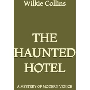 Collins, Wilkie The Haunted Hotel: A Mystery of Modern Venice Collins, Wilkie The Haunted Hotel: A Mystery of Modern Venice