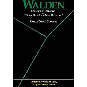 Thoreau, Henry David Walden: Containing "Economy" and "Where I Lived and What I Lived for" (Classics Retold to be Read, Thoreau, Henry David Walden: Containing "Economy" and "Where I Lived and What I Lived for" (Classics Retold to be Read,