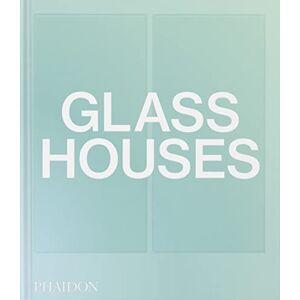 Editors, Phaidon Glass Houses Editors, Phaidon Glass Houses