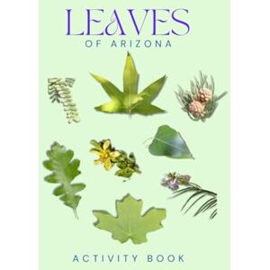 Doon, Ms Rey Leaves of Arizona Activity Book: A Young Explorer's Field Guide to Identifying Leaves and Trees of the Grand Canyon State (Arizona Nature Explorer Series) Doon, Ms Rey Leaves of Arizona Activity Book: A Young Explorer's Field Guide to Identifying Leaves and Trees of the Grand Canyon State (Arizona Nature Explorer Series)