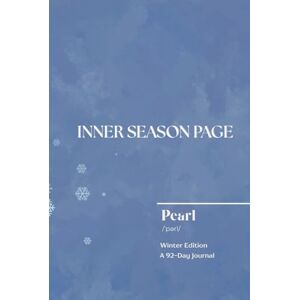 Season Page, Inner Inner Season Page: Pearl (Winter Edition) (Hardcover Premium Collector’s Edition), A 92-Day Guided Journal and Diary with Prompts for Mindfulness, ... Growth, Gratitude, and Memory Keeping Season Page, Inner Inner Season Page: Pearl (Winter Edition) (Hardcover Premium Collector’s Edition), A 92-Day Guided Journal and Diary with Prompts for Mindfulness, ... Growth, Gratitude, and Memory Keeping