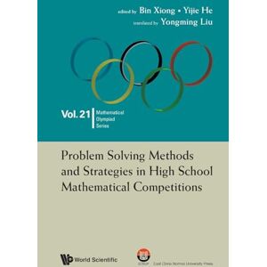 Xiong, Bin Problem Solving Methods And Strategies In High School Mathematical Competitions: 0 (Mathematical Olympiad Series) Xiong, Bin Problem Solving Methods And Strategies In High School Mathematical Competitions: 0 (Mathematical Olympiad Series)