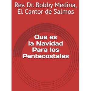 El Cantor de Salmos, Rev. Dr. Bobby Medina, Que es la Navidad Para los Pentecostales El Cantor de Salmos, Rev. Dr. Bobby Medina, Que es la Navidad Para los Pentecostales
