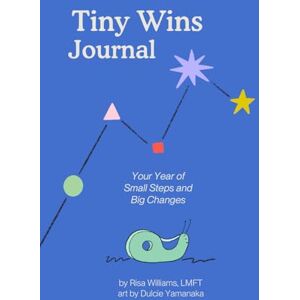 Williams, Risa The Tiny Wins Journal: Your Year of Small Steps and Big Changes Williams, Risa The Tiny Wins Journal: Your Year of Small Steps and Big Changes