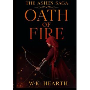 Hearth, W K Oath of Fire: Book One of The Ashen Saga Hearth, W K Oath of Fire: Book One of The Ashen Saga
