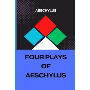 AESCHYLUS FOUR PLAYS OF : The Suppliant Maidens. The Persians. The Seven Against Thebes. The Prometheus Bound. AESCHYLUS FOUR PLAYS OF : The Suppliant Maidens. The Persians. The Seven Against Thebes. The Prometheus Bound.