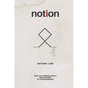 Lord, Mr Anthony Notion: What if a hidden legacy held the key to your business? Lord, Mr Anthony Notion: What if a hidden legacy held the key to your business?