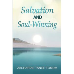Fomum, Zacharias Tanee Salvation And Soul-Winning: 5 (Evangelism) Fomum, Zacharias Tanee Salvation And Soul-Winning: 5 (Evangelism)