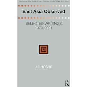 East Asia Observed: Selected Writings 1973-2021 (Distinguished Asian Studies Scholars: Collected Writings) East Asia Observed: Selected Writings 1973-2021 (Distinguished Asian Studies Scholars: Collected Writings)