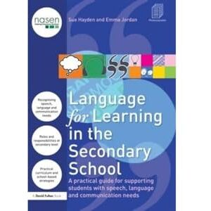 Hayden, Sue Language for Learning in the Secondary School: A Practical Guide for Supporting Students with Speech, Language and Communication Needs (nasen spotlight) Hayden, Sue Language for Learning in the Secondary School: A Practical Guide for Supporting Students with Speech, Language and Communication Needs (nasen spotlight)