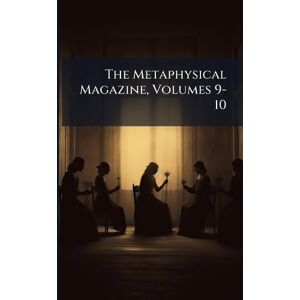 TBD The Metaphysical Magazine, Volumes 9-10 TBD The Metaphysical Magazine, Volumes 9-10